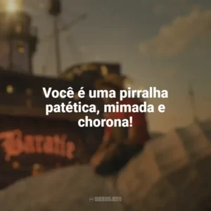 Você é uma pirralha patética, mimada e chorona! One Piece (Série)