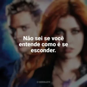 Não sei se você entende como é se esconder. Shadowhunters (Série)
