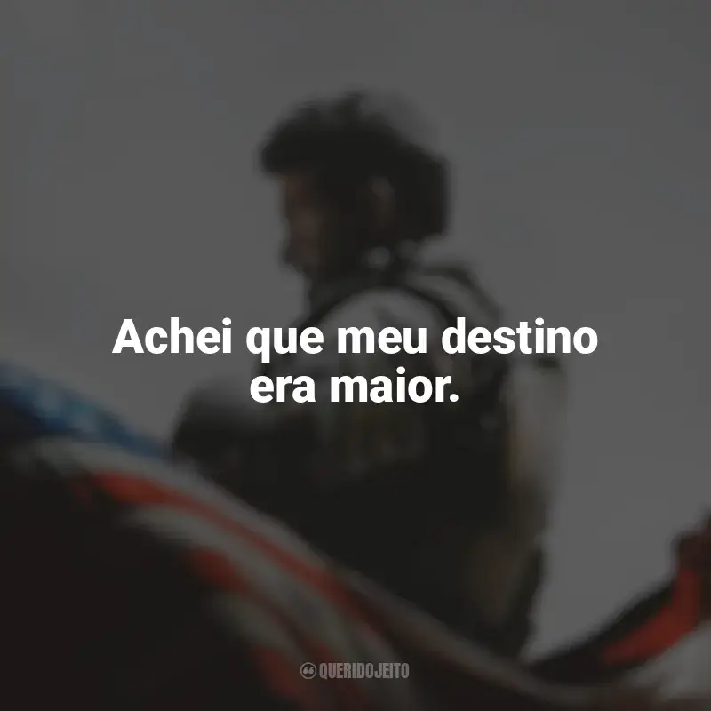 Frases Sniper Americano filme: Achei que meu destino era maior.