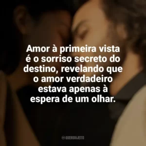 Amor à primeira vista é o sorriso secreto do destino, revelando que o amor verdadeiro estava apenas à espera de um olhar. Amor à Primeira Vista
