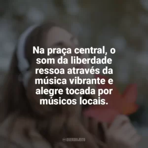 Na praça central, o som da liberdade ressoa através da música vibrante e alegre tocada por músicos locais.