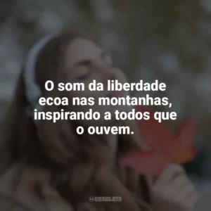 O som da liberdade ecoa nas montanhas, inspirando a todos que o ouvem.