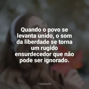Quando o povo se levanta unido, o som da liberdade se torna um rugido ensurdecedor que não pode ser ignorado.