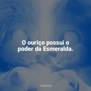 O ouriço possui o poder da Esmeralda. Sonic 2 – O Filme