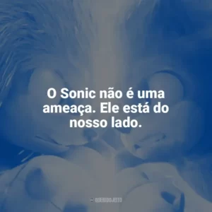 O Sonic não é uma ameaça. Ele está do nosso lado. Sonic 2 – O Filme