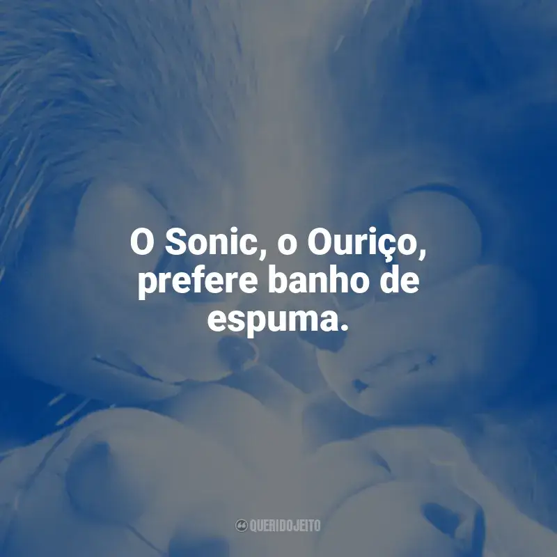 Mensagens Sonic 2 - O Filme frases: O Sonic, o Ouriço, prefere banho de espuma.