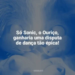 Só Sonic, o Ouriço, ganharia uma disputa de dança tão épica! Sonic 2 – O Filme