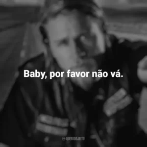 Baby, por favor não vá. Sons of Anarchy (Série)