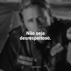 Não seja desrespeitoso. Sons of Anarchy (Série)