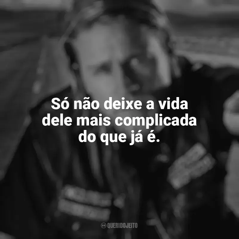 Frase marcante da série Sons of Anarchy: Só não deixe a vida dele mais complicada do que já é.