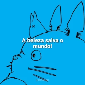 A beleza salva o mundo! – Sussurros do Coração. Studio Ghibli