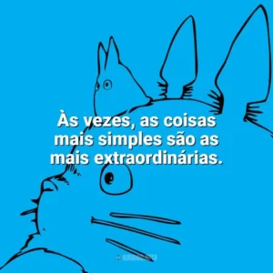 Às vezes, as coisas mais simples são as mais extraordinárias. – Kiki – A Aprendiz de Feiticeira. Studio Ghibli