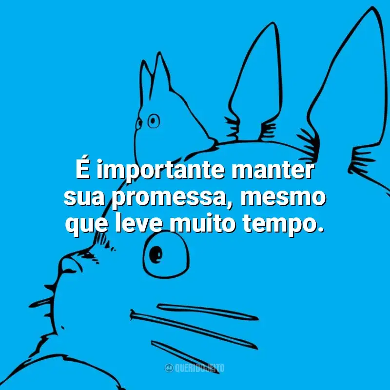 Frases de Studio Ghibli filmes: É importante manter sua promessa, mesmo que leve muito tempo. - Ponyo: Uma Amizade que Veio do Mar.