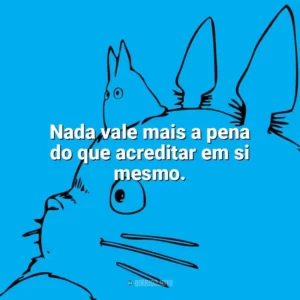 Nada vale mais a pena do que acreditar em si mesmo. – Porco Rosso. Studio Ghibli