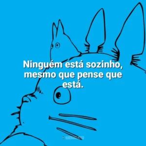 Ninguém está sozinho, mesmo que pense que está. – O Castelo Animado. Studio Ghibli