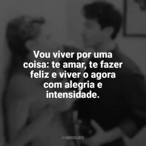 Vou viver por uma coisa: te amar, te fazer feliz e viver o agora com alegria e intensidade. Sweet November (Filme)