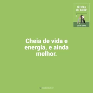 Cheia de vida e energia, e ainda melhor. Táticas do Amor (Livro)