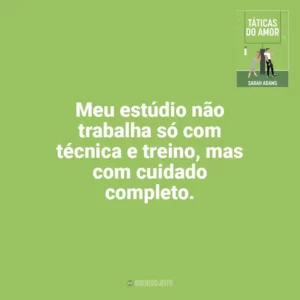 Meu estúdio não trabalha só com técnica e treino, mas com cuidado completo. Táticas do Amor (Livro)