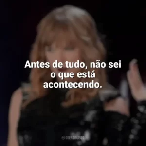 Antes de tudo, não sei o que está acontecendo. Taylor Swift: Reputation Stadium Tour (Filme)