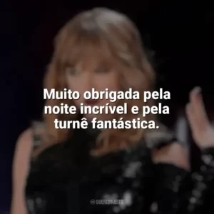 Muito obrigada pela noite incrível e pela turnê fantástica. Taylor Swift: Reputation Stadium Tour (Filme)