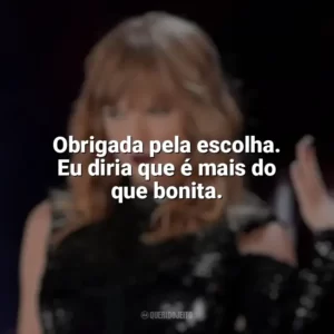 Obrigada pela escolha. Eu diria que é mais do que bonita. Taylor Swift: Reputation Stadium Tour (Filme)