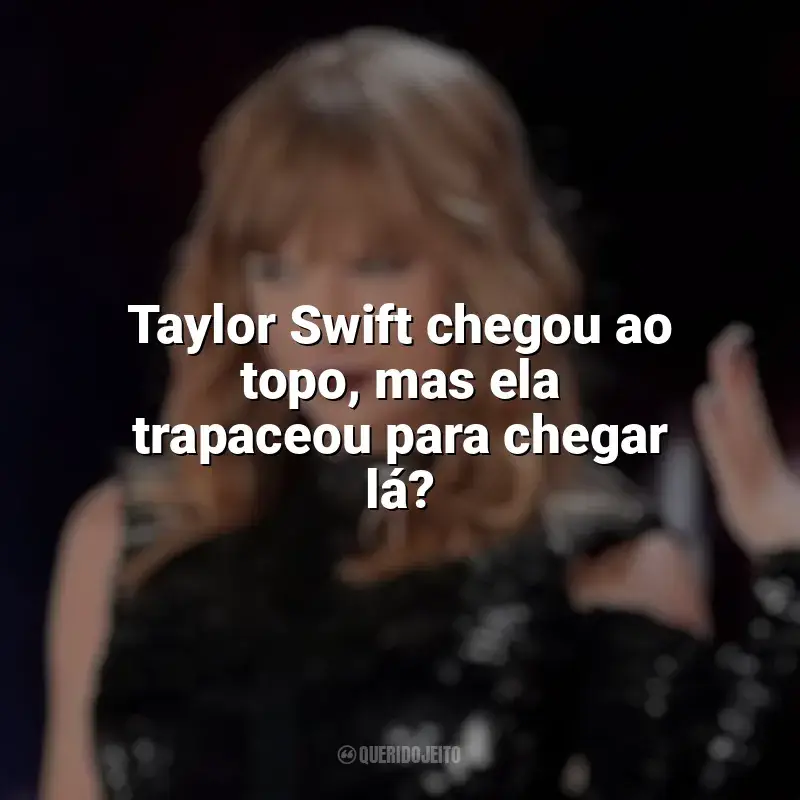 Taylor Swift: Reputation Stadium Tour frases do filme: Taylor Swift chegou ao topo, mas ela trapaceou para chegar lá?