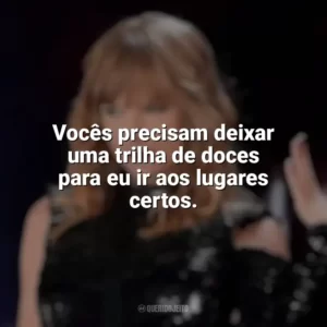 Vocês precisam deixar uma trilha de doces para eu ir aos lugares certos. Taylor Swift: Reputation Stadium Tour (Filme)