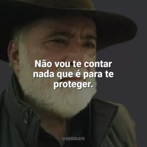 Não vou te contar nada que é para te proteger. Terra e Paixão (Novela)