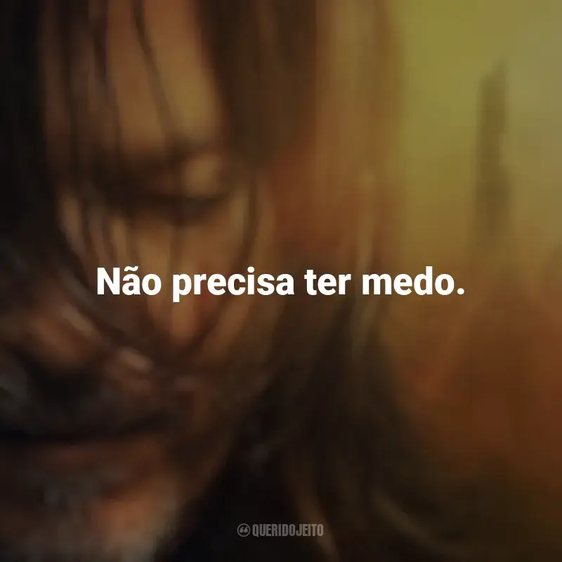 Série The Walking Dead: Daryl Dixon frases: Não precisa ter medo.