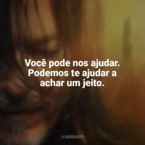 Você pode nos ajudar. Podemos te ajudar a achar um jeito. The Walking Dead: Daryl Dixon (Série)