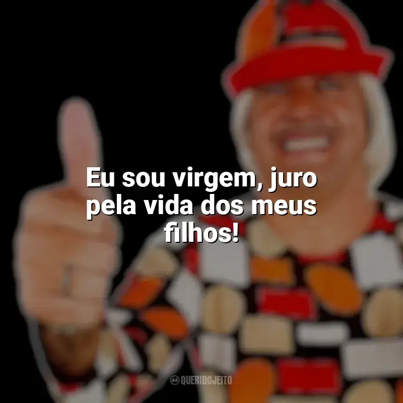 Frases reflexivas de Tiririca: Eu sou virgem, juro pela vida dos meus filhos!