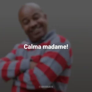 Calma madame! Toninho Tornado