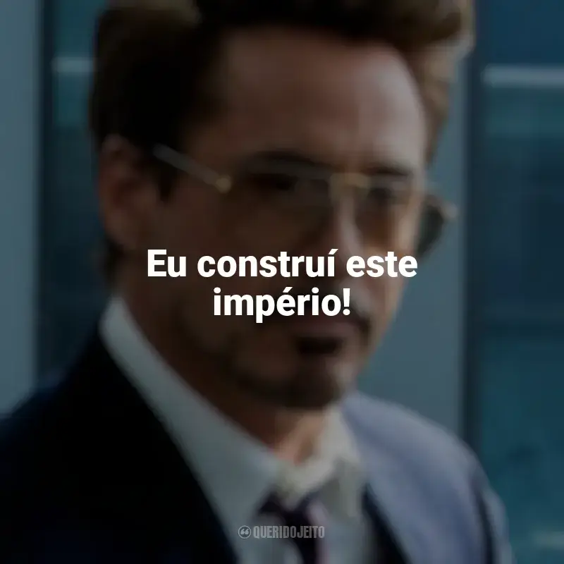 Melhores frases de Tony Stark: Eu construí este império!