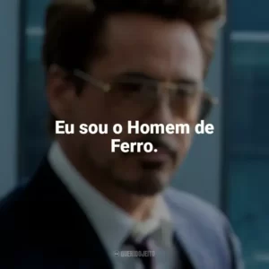 Eu sou o Homem de Ferro. Tony Stark