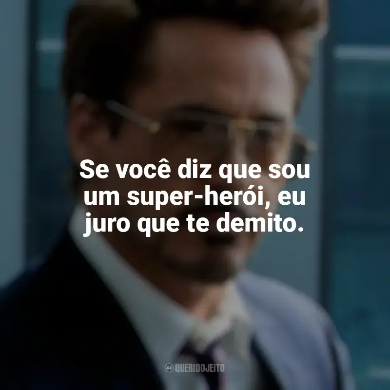Frases de Tony Stark para status: Se você diz que sou um super-herói, eu juro que te demito.