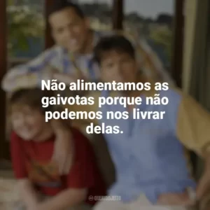 Não alimentamos as gaivotas porque não podemos nos livrar delas. Two And a Half Men (Série)