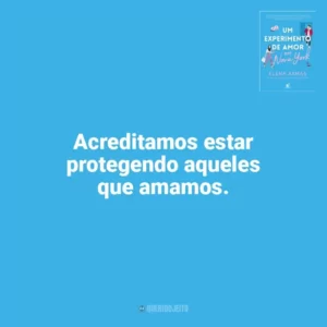 Acreditamos estar protegendo aqueles que amamos. Um Experimento de Amor em Nova York (Livro)