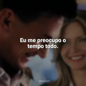 Eu me preocupo o tempo todo. Uma Lição de Amor (Filme)