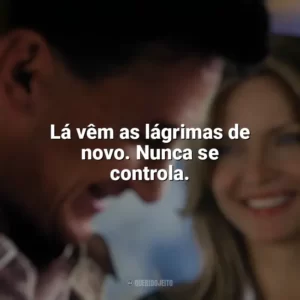 Lá vêm as lágrimas de novo. Nunca se controla. Uma Lição de Amor (Filme)