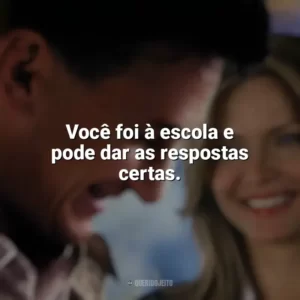 Você foi à escola e pode dar as respostas certas. Uma Lição de Amor (Filme)