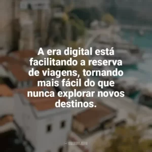 A era digital está facilitando a reserva de viagens, tornando mais fácil do que nunca explorar novos destinos. Viagens e Turismo