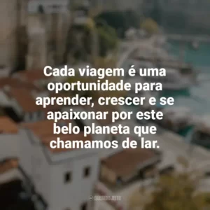 Cada viagem é uma oportunidade para aprender, crescer e se apaixonar por este belo planeta que chamamos de lar. Viagens e Turismo
