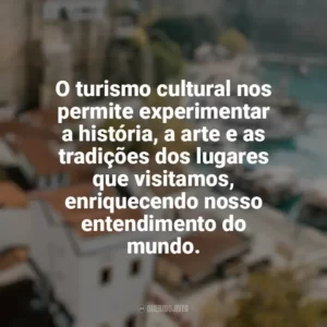 O turismo cultural nos permite experimentar a história, a arte e as tradições dos lugares que visitamos, enriquecendo nosso entendimento do mundo. Viagens e Turismo