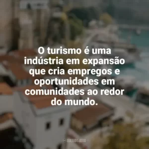 O turismo é uma indústria em expansão que cria empregos e oportunidades em comunidades ao redor do mundo. Viagens e Turismo