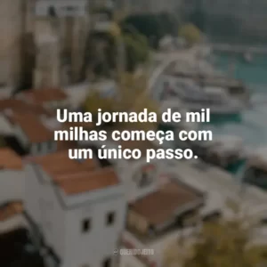 Uma jornada de mil milhas começa com um único passo. Viagens e Turismo