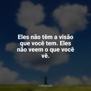 Eles não têm a visão que você tem. Eles não veem o que você vê. Walt Antes do Mickey (Filme)