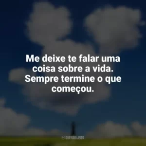 Me deixe te falar uma coisa sobre a vida. Sempre termine o que começou. Walt Antes do Mickey (Filme)