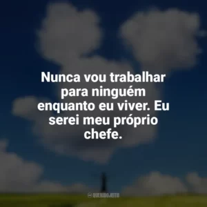Nunca vou trabalhar para ninguém enquanto eu viver. Eu serei meu próprio chefe. Walt Antes do Mickey (Filme)