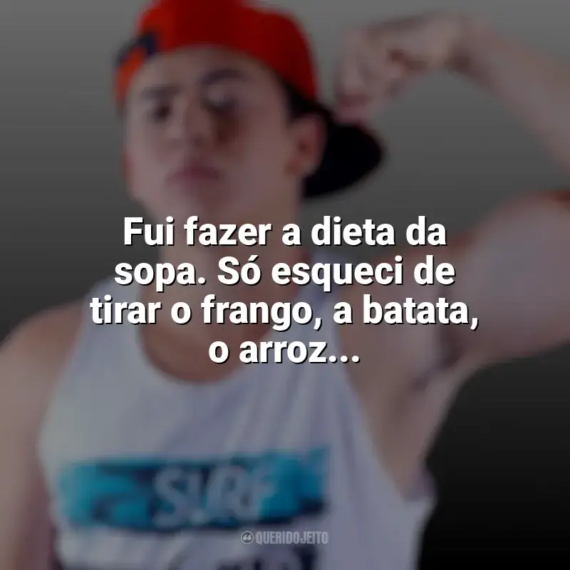 Mensagens Whindersson Nunes frases: Fui fazer a dieta da sopa. Só esqueci de tirar o frango, a batata, o arroz...