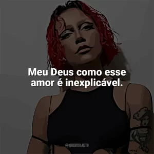 Meu Deus como esse amor é inexplicável. PRISCILLA